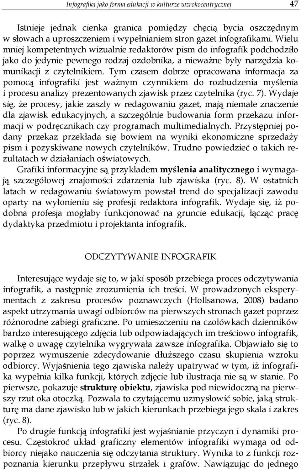 Tym czasem dobrze opracowana informacja za pomocą infografiki jest ważnym czynnikiem do rozbudzenia myślenia i procesu analizy prezentowanych zjawisk przez czytelnika (ryc. 7).