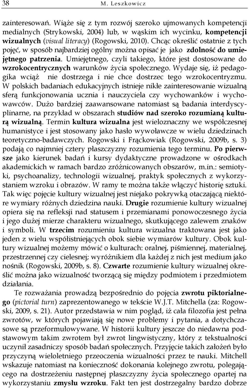 Chcąc określić ostatnie z tych pojęć, w sposób najbardziej ogólny można opisać je jako zdolność do umiejętnego patrzenia.