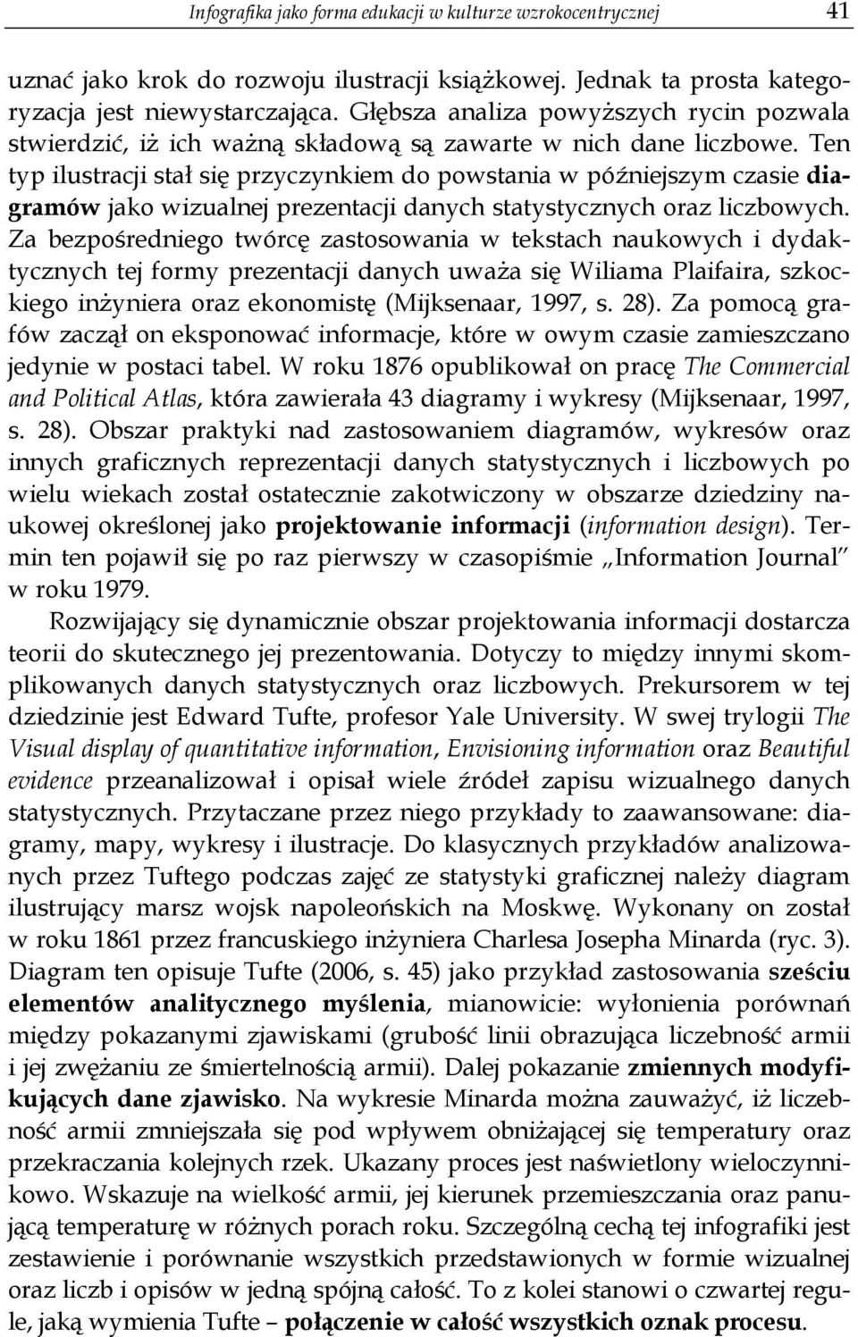 Ten typ ilustracji stał się przyczynkiem do powstania w późniejszym czasie diagramów jako wizualnej prezentacji danych statystycznych oraz liczbowych.