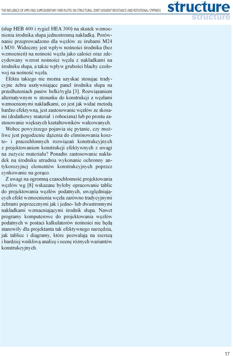 Widoczny jest wpływ nośności środnika (bez wzmocnień) na nośność węzła jako całości oraz zdecydowany wzrost nośności węzła z nakładkami na środniku słupa, a także wpływ grubości blachy czołowej na