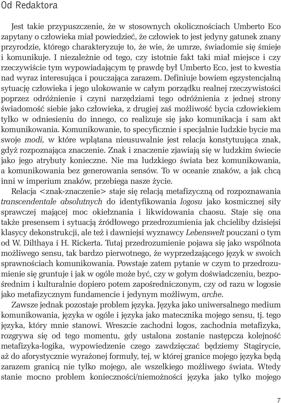 Iniezale nie od tego, czy istotnie fakt taki mia miejsce iczy rzeczywiêcie tym wypowiadajàcym t prawd by Umberto Eco, jest to kwestia nad wyraz interesujàca i pouczajàca zarazem.