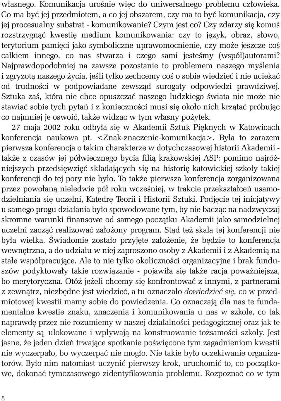 Czy zdarzy si komuê rozstrzygnàç kwesti medium komunikowania: czy to j zyk, obraz, s owo, terytorium pami ci jako symboliczne uprawomocnienie, czy mo e jeszcze coê ca kiem innego, co nas stwarza i