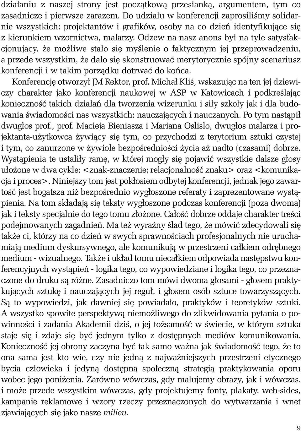 Odzew na nasz anons by na tyle satysfakcjonujàcy, e mo liwe sta o si myêlenie o faktycznym jej przeprowadzeniu, a przede wszystkim, e da o si skonstruowaç merytorycznie spójny scenariusz konferencji