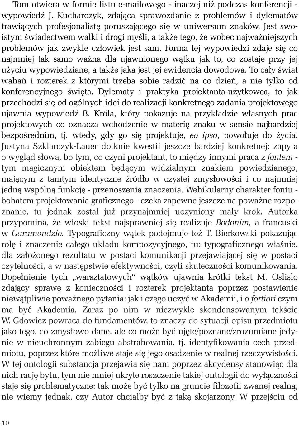 Jest swoistym Êwiadectwem walki i drogi myêli, a tak e tego, e wobec najwa niejszych problemów jak zwykle cz owiek jest sam.