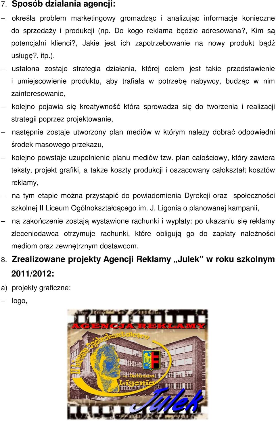 ), ustalona zostaje strategia działania, której celem jest takie przedstawienie i umiejscowienie produktu, aby trafiała w potrzebę nabywcy, budząc w nim zainteresowanie, kolejno pojawia się