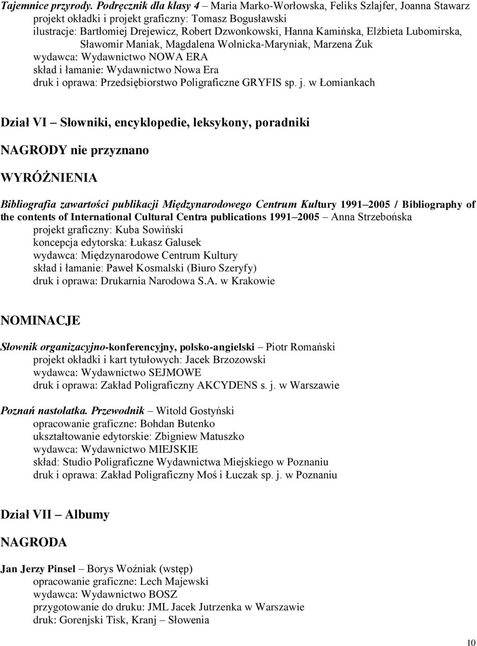 Kamińska, Elżbieta Lubomirska, Sławomir Maniak, Magdalena Wolnicka-Maryniak, Marzena Żuk wydawca: Wydawnictwo NOWA ERA skład i łamanie: Wydawnictwo Nowa Era druk i oprawa: Przedsiębiorstwo