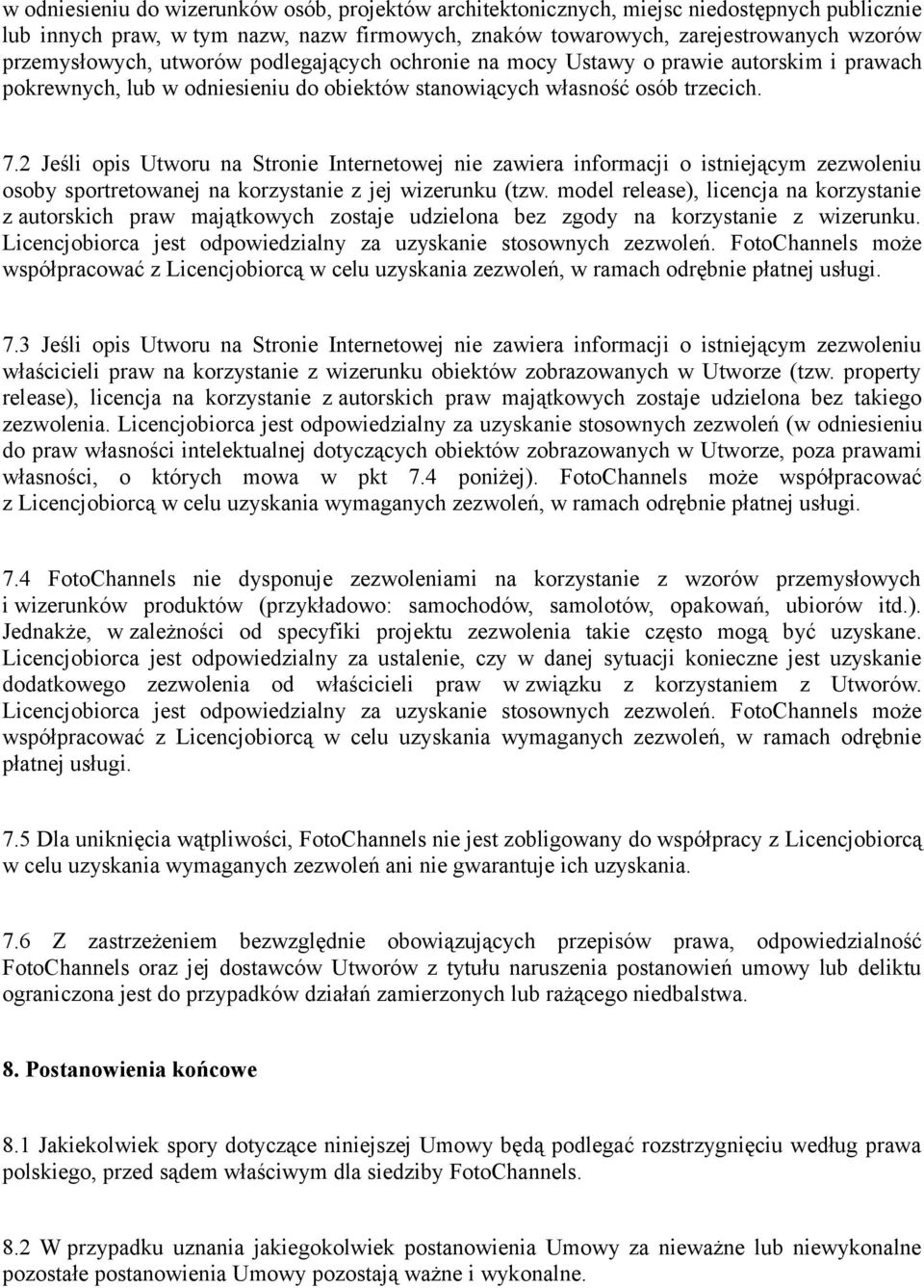 2 Jeśli opis Utworu na Stronie Internetowej nie zawiera informacji o istniejącym zezwoleniu osoby sportretowanej na korzystanie z jej wizerunku (tzw.