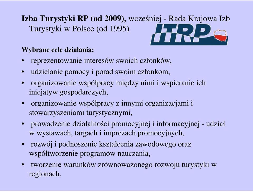 innymi organizacjami i stowarzyszeniami turystycznymi, prowadzenie działalności promocyjnej i informacyjnej - udział w wystawach, targach i imprezach