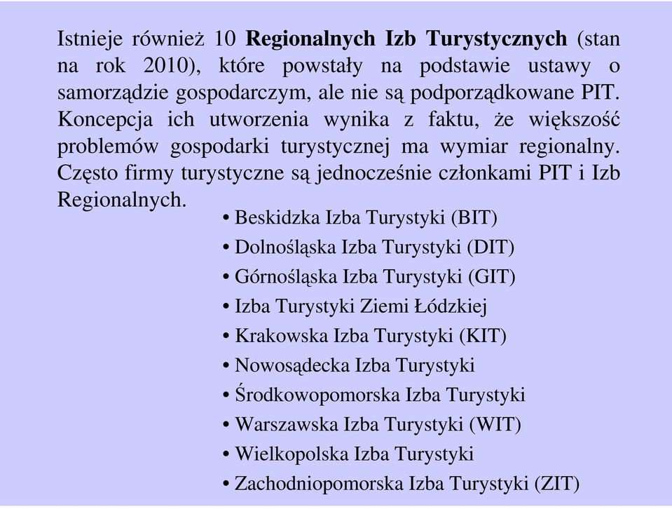 Często firmy turystyczne są jednocześnie członkami PIT i Izb Regionalnych.