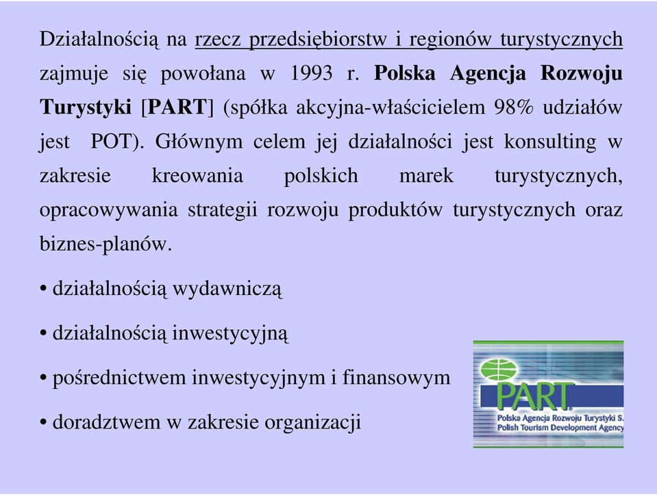 Głównym celem jej działalności jest konsulting w zakresie kreowania polskich marek turystycznych, opracowywania strategii