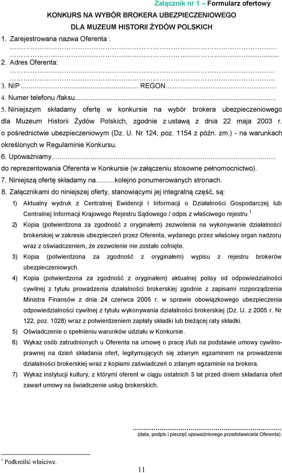 o pośrednictwie ubezpieczeniowym (Dz. U. Nr 124, poz. 1154 z późn. zm.) - na warunkach określonych w Regulaminie Konkursu. 6. Upoważniamy.