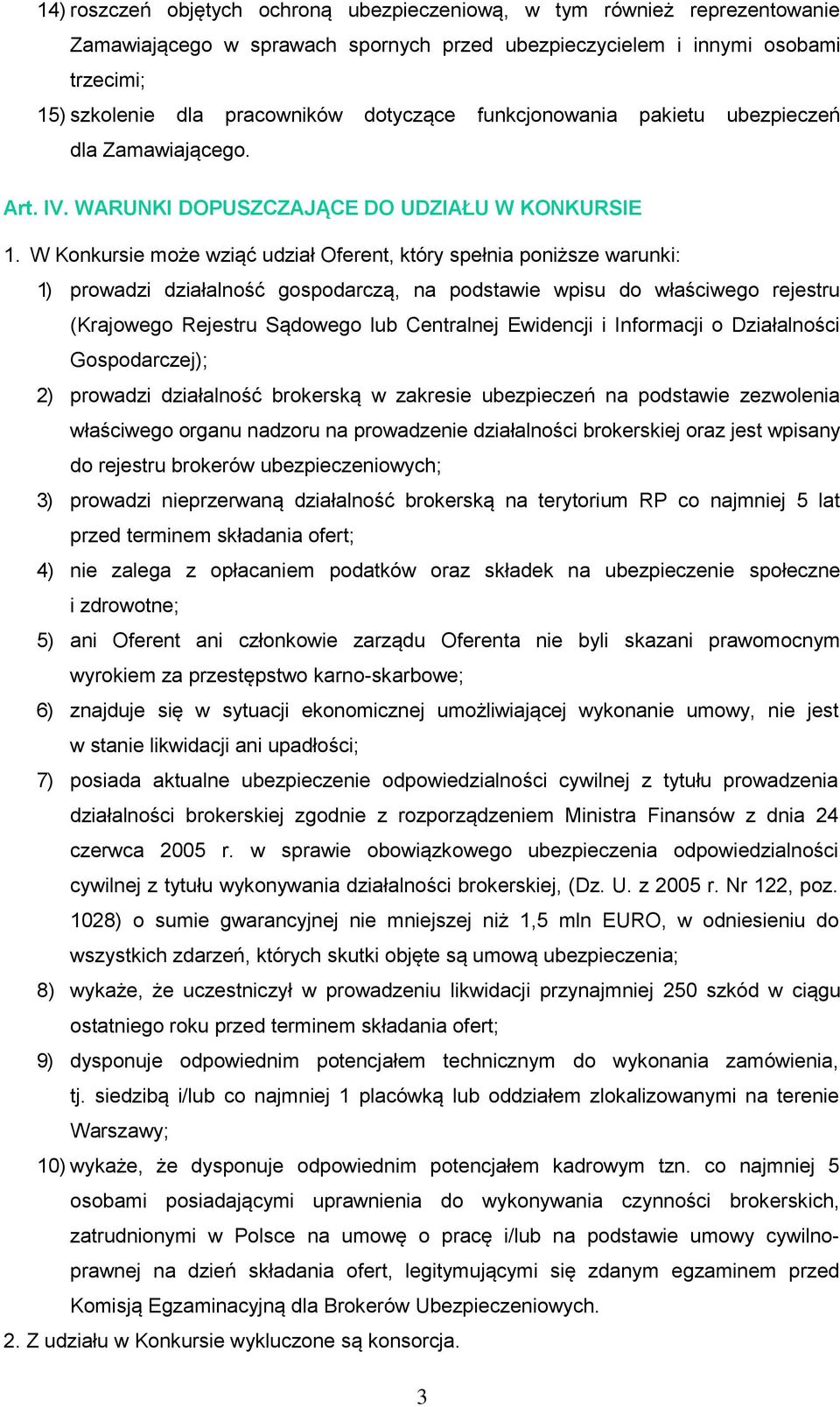 W Konkursie może wziąć udział Oferent, który spełnia poniższe warunki: 1) prowadzi działalność gospodarczą, na podstawie wpisu do właściwego rejestru (Krajowego Rejestru Sądowego lub Centralnej