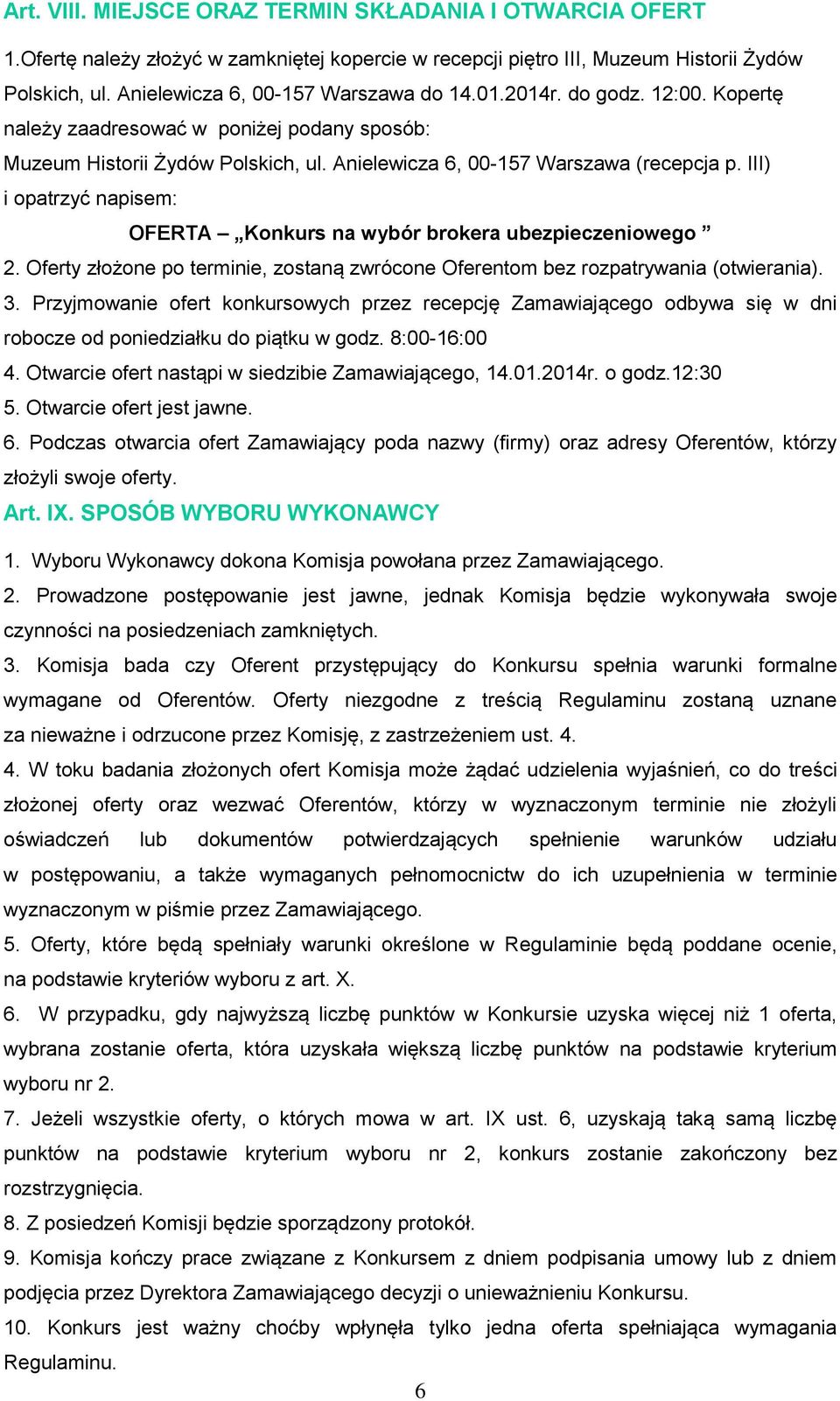 III) i opatrzyć napisem: OFERTA Konkurs na wybór brokera ubezpieczeniowego 2. Oferty złożone po terminie, zostaną zwrócone Oferentom bez rozpatrywania (otwierania). 3.