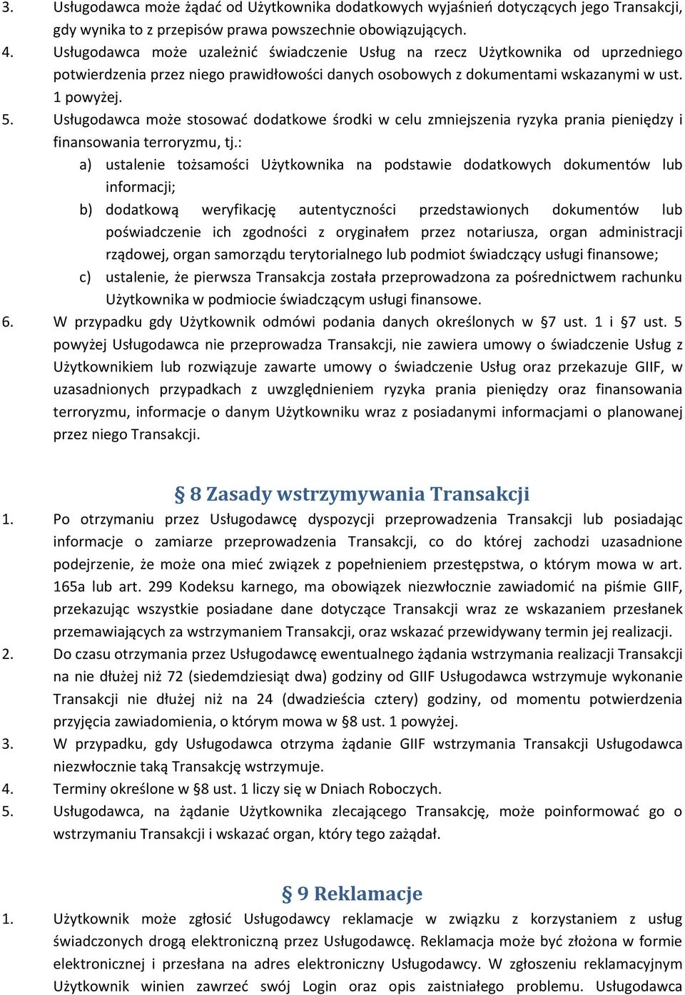 Usługodawca może stosować dodatkowe środki w celu zmniejszenia ryzyka prania pieniędzy i finansowania terroryzmu, tj.