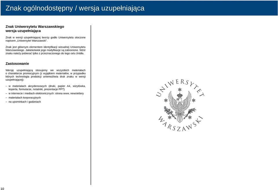 Zastosowanie Wersję uzupełniającą stosujemy we wszystkich materiałach o charakterze promocyjnym (z wyjątkiem materiałów, w przypadku których technologia produkcji uniemożliwia druk znaku w wersji