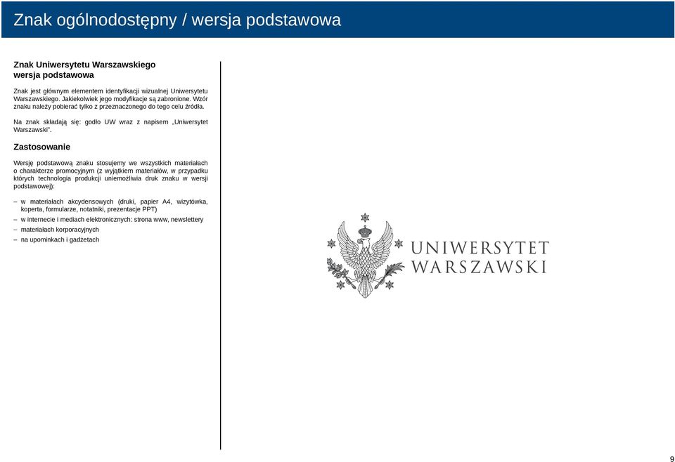 Zastosowanie Wersję podstawową znaku stosujemy we wszystkich materiałach o charakterze promocyjnym (z wyjątkiem materiałów, w przypadku których technologia produkcji uniemożliwia druk znaku w wersji