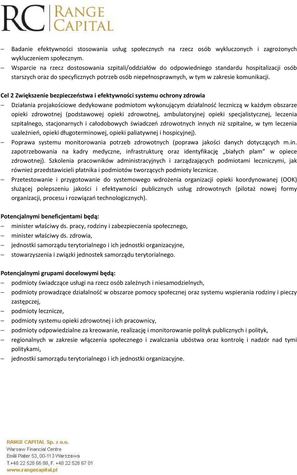 Cel 2 Zwiększenie bezpieczeństwa i efektywności systemu ochrony zdrowia Działania projakościowe dedykowane podmiotom wykonującym działalność leczniczą w każdym obszarze opieki zdrowotnej (podstawowej