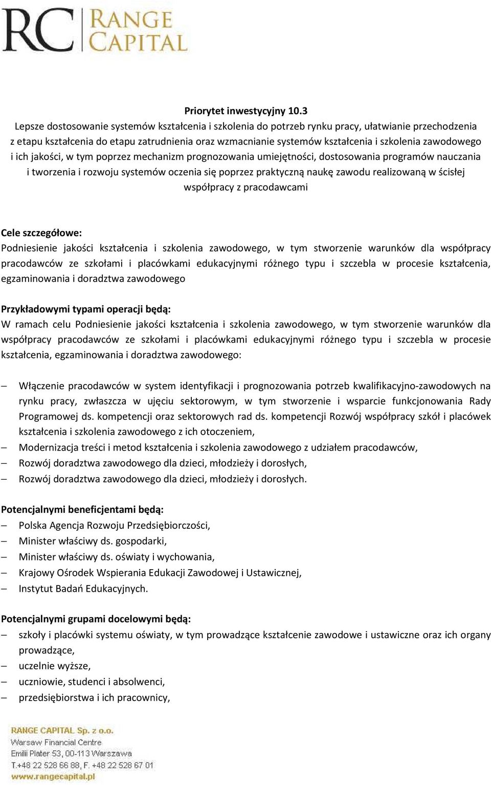 zawodowego i ich jakości, w tym poprzez mechanizm prognozowania umiejętności, dostosowania programów nauczania i tworzenia i rozwoju systemów oczenia się poprzez praktyczną naukę zawodu realizowaną w