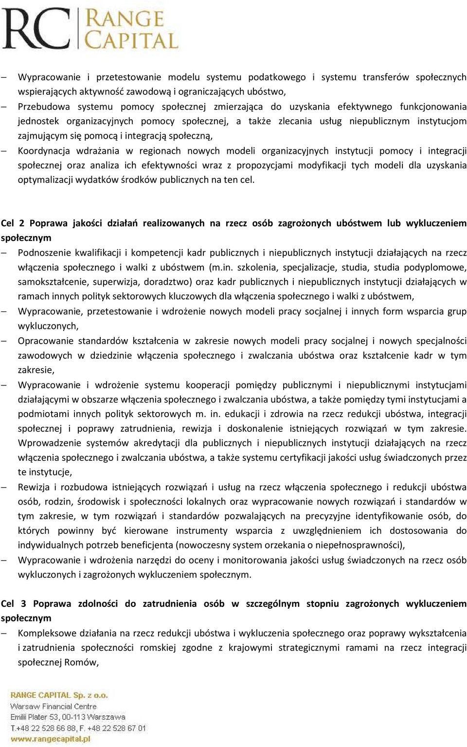 wdrażania w regionach nowych modeli organizacyjnych instytucji pomocy i integracji społecznej oraz analiza ich efektywności wraz z propozycjami modyfikacji tych modeli dla uzyskania optymalizacji