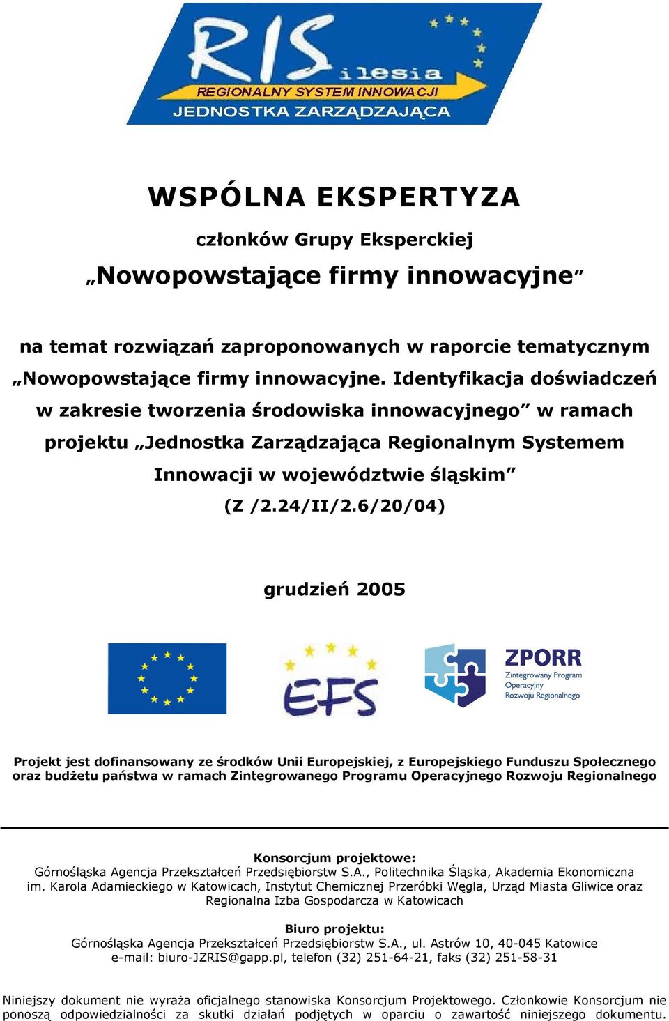 6/20/04) grudzień 2005 Projekt jest dofinansowany ze środków Unii Europejskiej, z Europejskiego Funduszu Społecznego oraz budżetu państwa w ramach Zintegrowanego Programu Operacyjnego Rozwoju