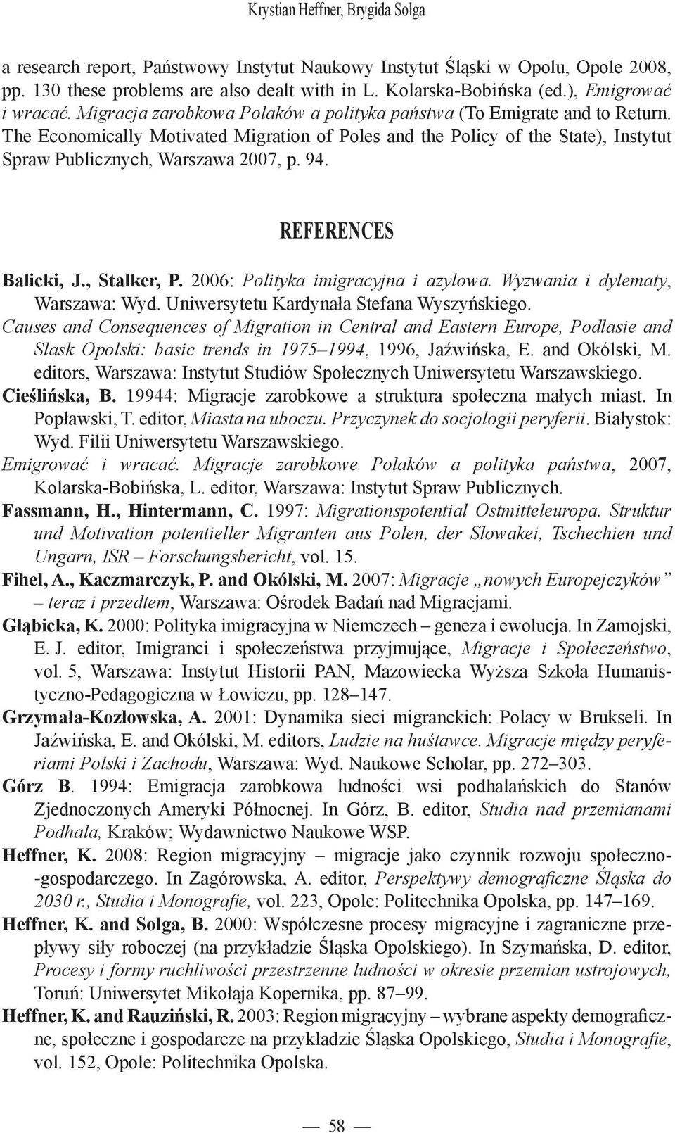 The Economically Motivated Migration of Poles and the Policy of the State), Instytut Spraw Publicznych, Warszawa 2007, p. 94. REFERENCES Balicki, J., Stalker, P. 2006: Polityka imigracyjna i azylowa.