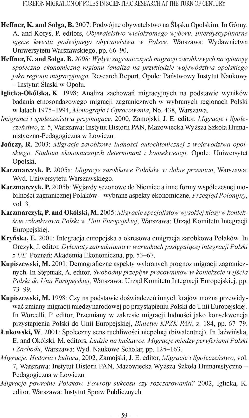 2008: Wpływ zagranicznych migracji zarobkowych na sytuację społeczno ekonomiczną regionu (analiza na przykładzie województwa opolskiego jako regionu migracyjnego.