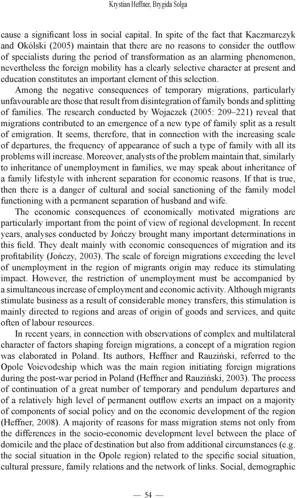 nevertheless the foreign mobility has a clearly selective character at present and education constitutes an important element of this selection.