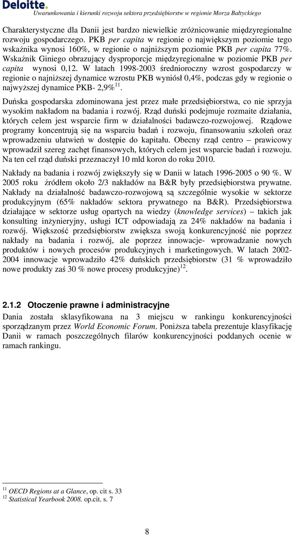 Wskaźnik Giniego obrazujący dysproporcje międzyregionalne w poziomie PKB per capita wynosi 0,12.