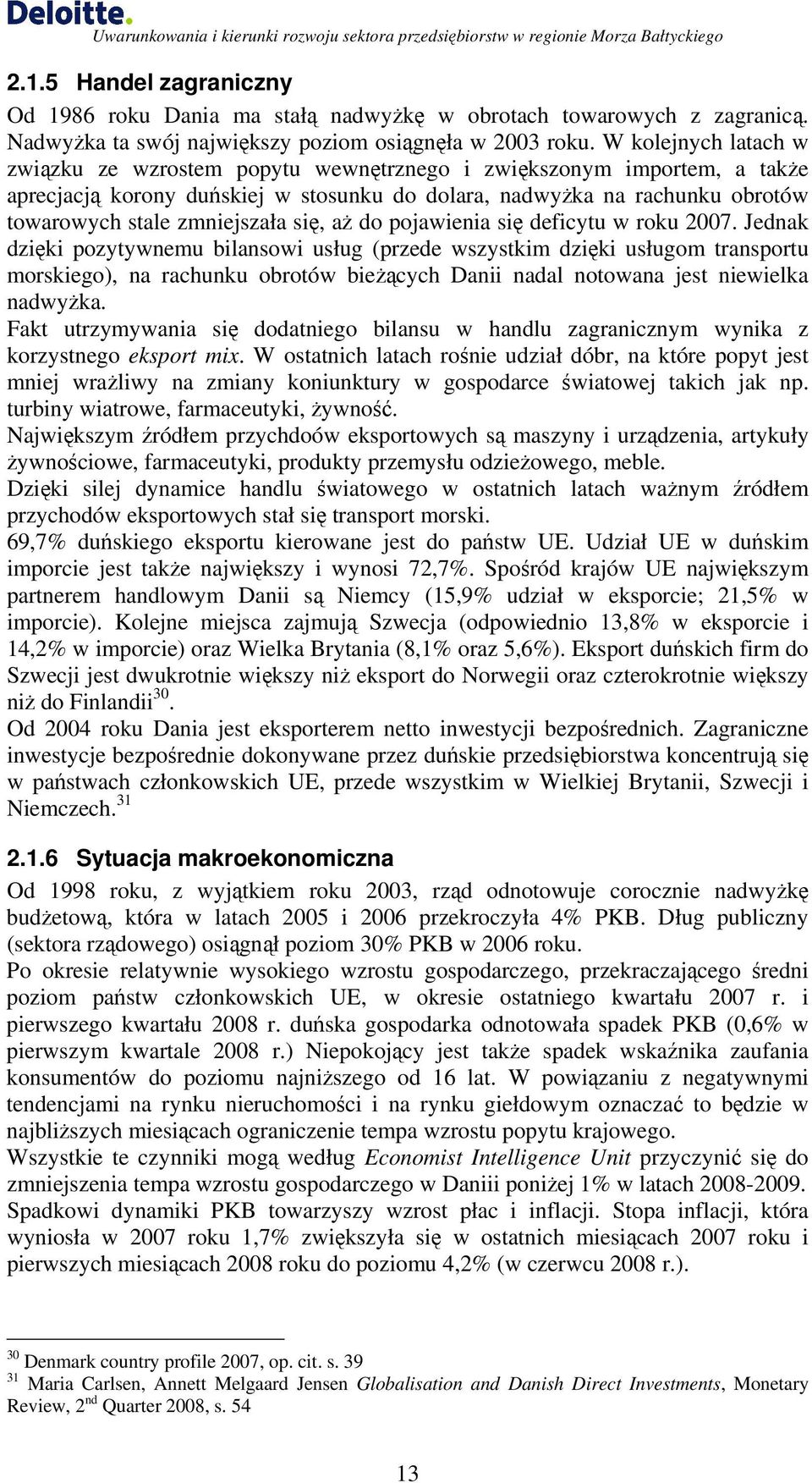 się, aż do pojawienia się deficytu w roku 2007.