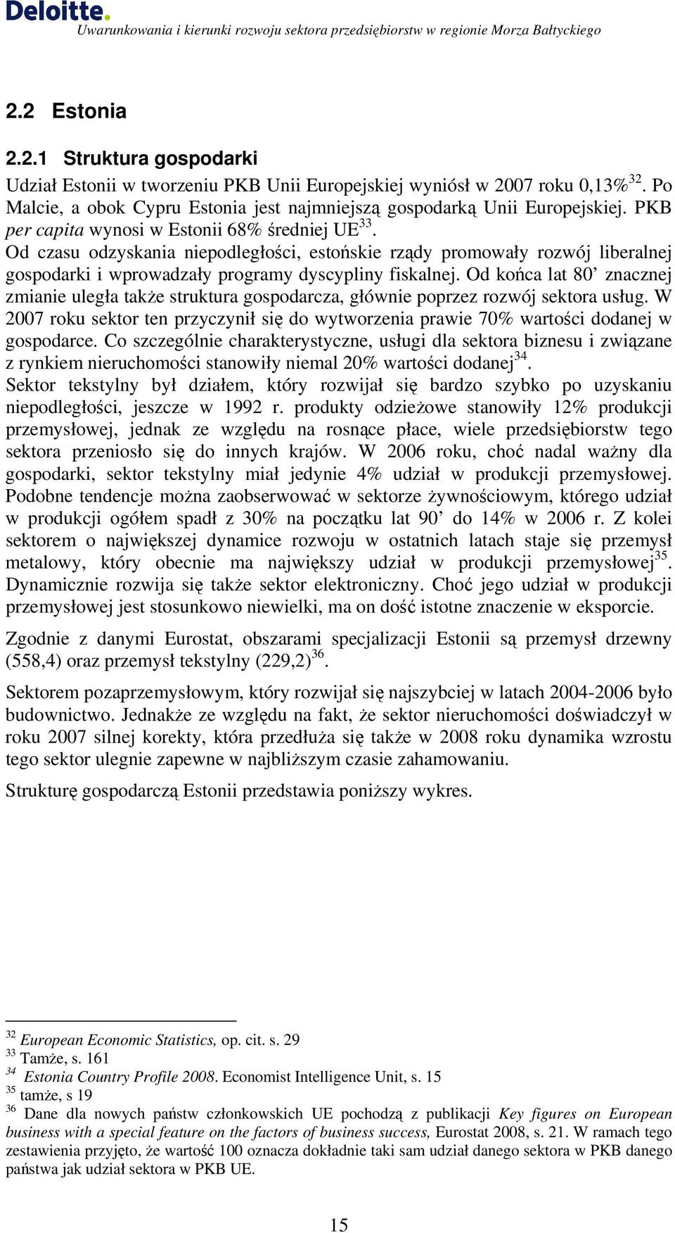 Od końca lat 80 znacznej zmianie uległa także struktura gospodarcza, głównie poprzez rozwój sektora usług.