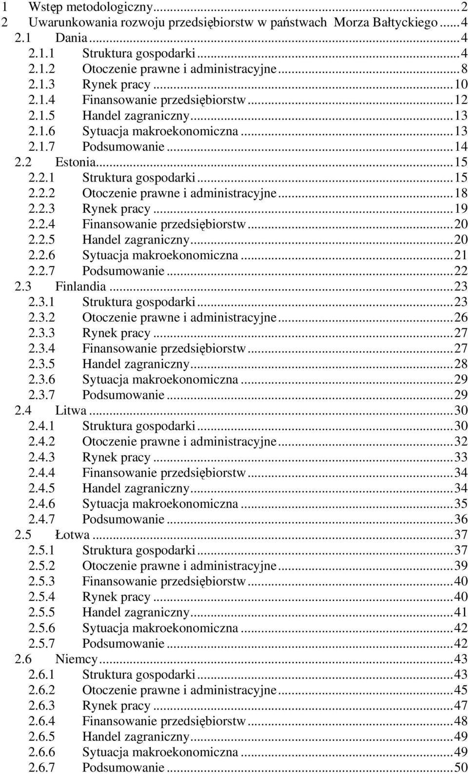 ..18 2.2.3 Rynek pracy...19 2.2.4 Finansowanie przedsiębiorstw...20 2.2.5 Handel zagraniczny...20 2.2.6 Sytuacja makroekonomiczna...21 2.2.7 Podsumowanie...22 2.3 Finlandia...23 2.3.1 Struktura gospodarki.