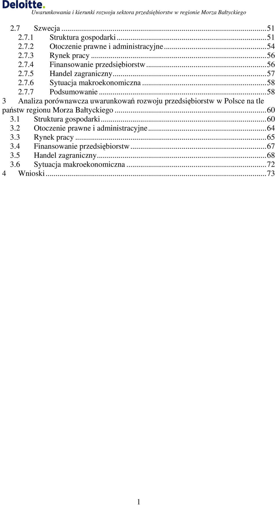 ..58 3 Analiza porównawcza uwarunkowań rozwoju przedsiębiorstw w Polsce na tle państw regionu Morza Bałtyckiego...60 3.1 Struktura gospodarki.