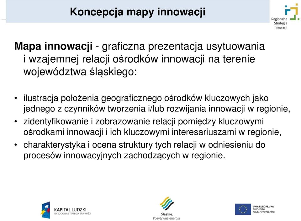 rozwijania innowacji w regionie, zidentyfikowanie i zobrazowanie relacji pomiędzy kluczowymi ośrodkami innowacji i ich