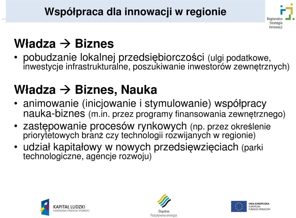 współpracy nauka-biznes (m.in. przez programy finansowania zewnętrznego) zastępowanie procesów rynkowych (np.