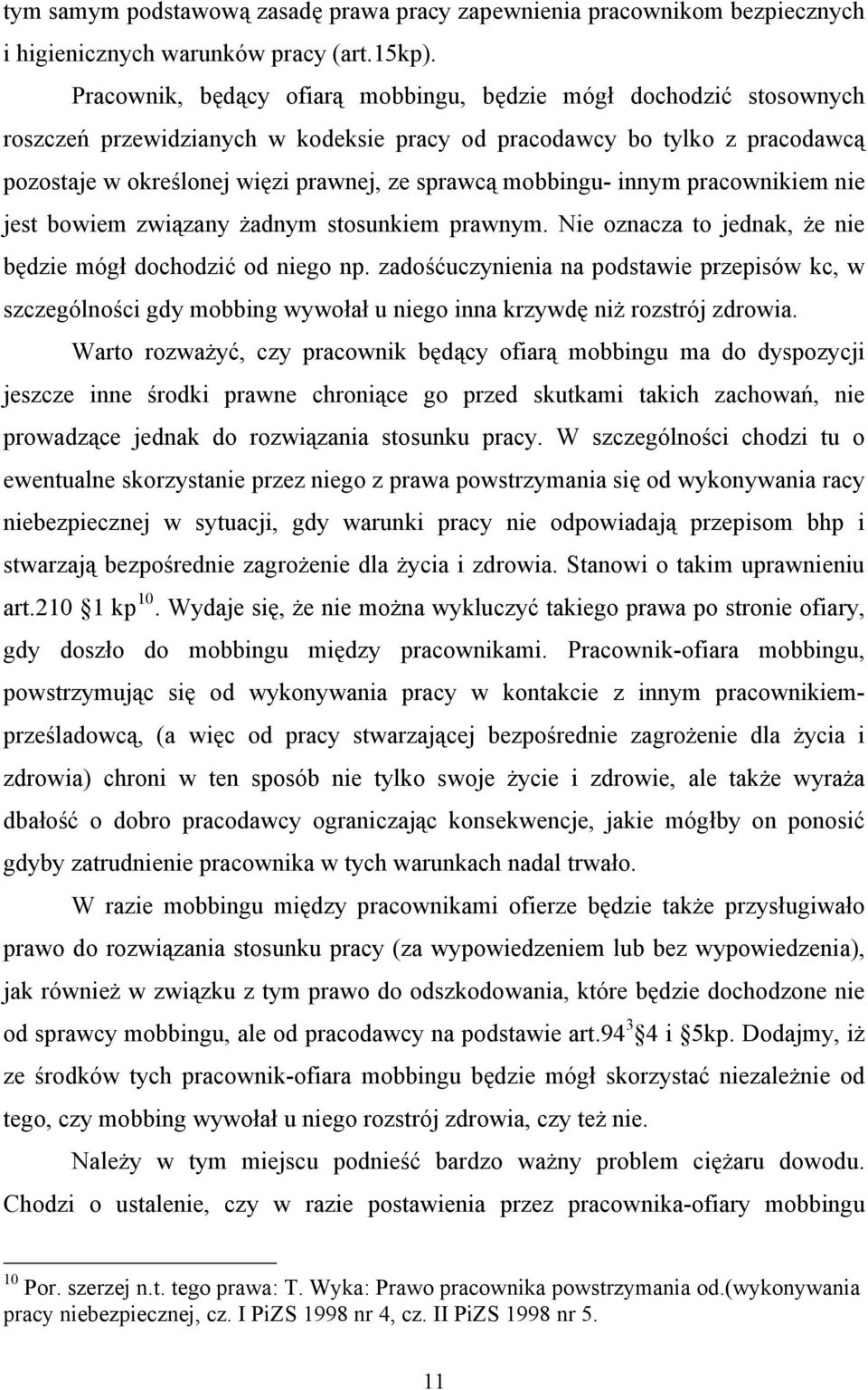 mobbingu- innym pracownikiem nie jest bowiem związany żadnym stosunkiem prawnym. Nie oznacza to jednak, że nie będzie mógł dochodzić od niego np.