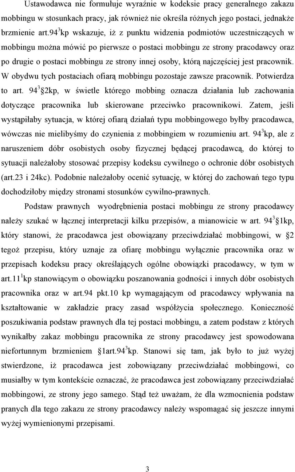 którą najczęściej jest pracownik. W obydwu tych postaciach ofiarą mobbingu pozostaje zawsze pracownik. Potwierdza to art.