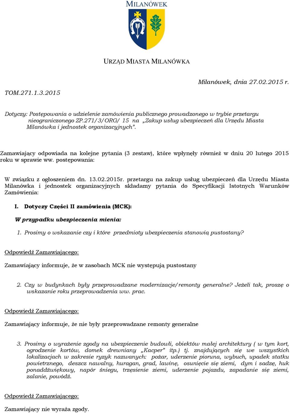 Zamawiający odpowiada na kolejne pytania (3 zestaw), które wpłynęły również w dniu 20 lutego 2015 roku w sprawie ww. postępowania: W związku z ogłoszeniem dn. 13.02.2015r.