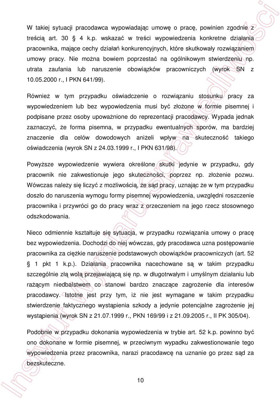 Równie w tym przypadku o wiadczenie o rozwi zaniu stosunku pracy za wypowiedzeniem lub bez wypowiedzenia musi by z one w formie pisemnej i podpisane przez osoby upowa nione do reprezentacji