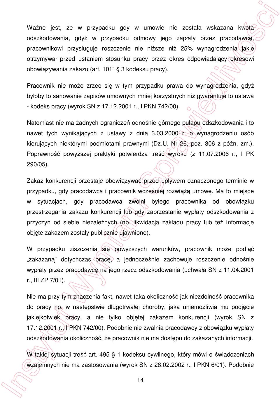 Pracownik nie mo e zrzec si w tym przypadku prawa do wynagrodzenia, gdy by oby to sanowanie zapisów umownych mniej korzystnych ni gwarantuje to ustawa - kodeks pracy (wyrok SN z 17.12.2001 r.