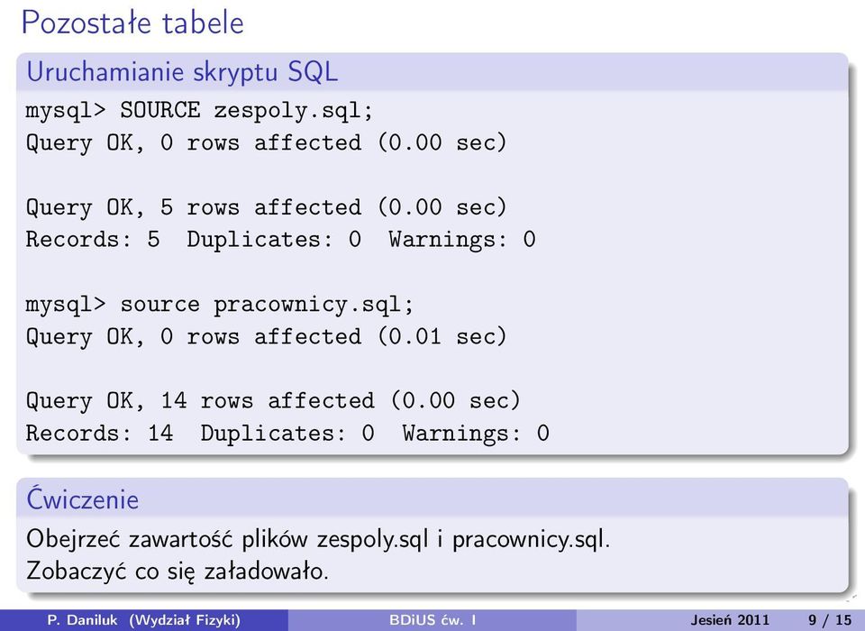 sql; Query OK, 0 rows affected (0.01 sec) Query OK, 14 rows affected (0.