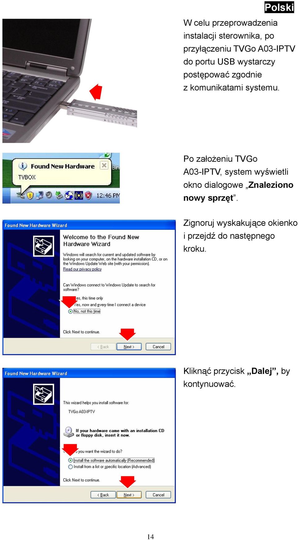 Po założeniu TVGo A03-IPTV, system wyświetli okno dialogowe Znaleziono nowy