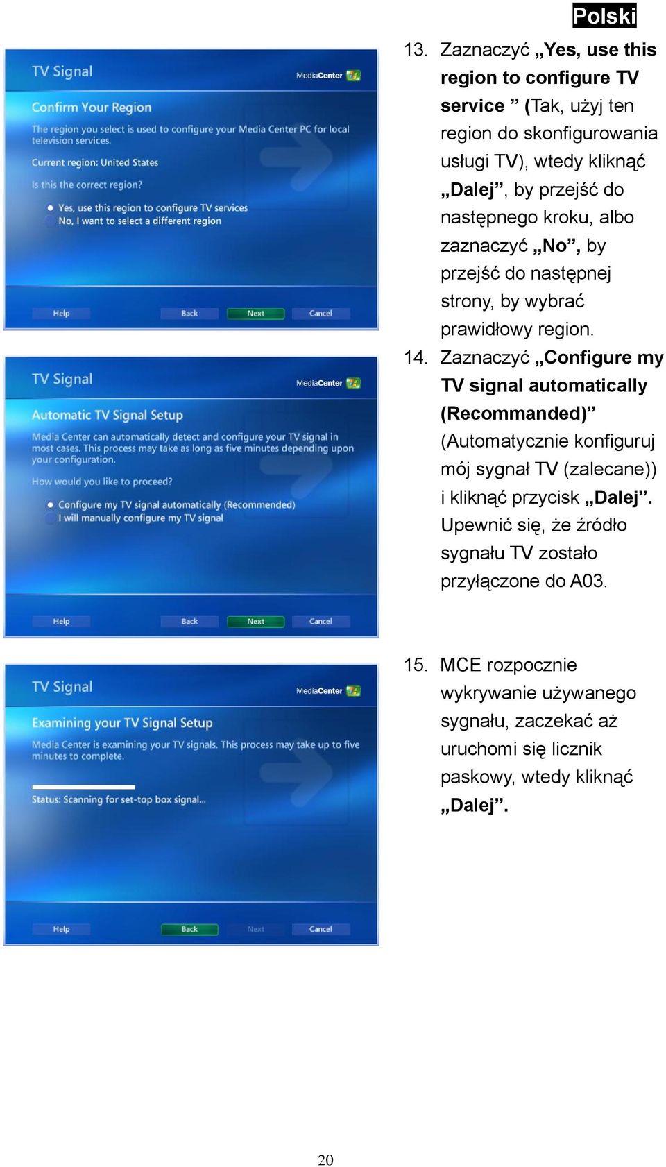 Zaznaczyć Configure my TV signal automatically (Recommanded) (Automatycznie konfiguruj mój sygnał TV (zalecane)) i kliknąć przycisk Dalej.