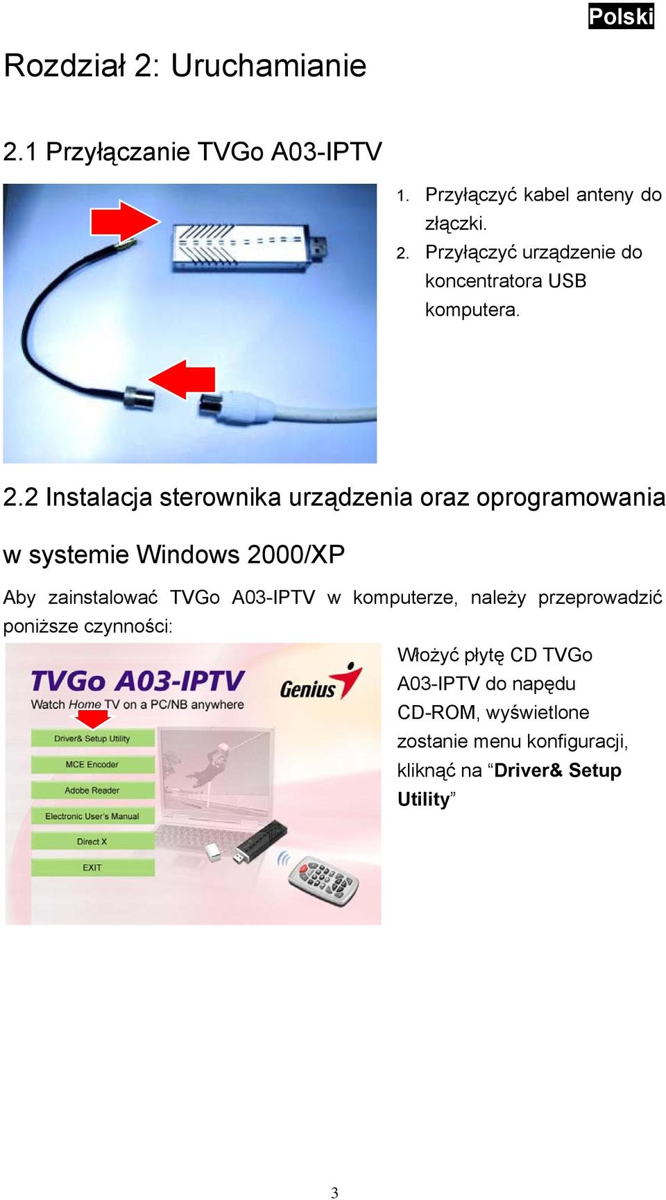A03-IPTV w komputerze, należy przeprowadzić poniższe czynności: Włożyć płytę CD TVGo A03-IPTV do napędu