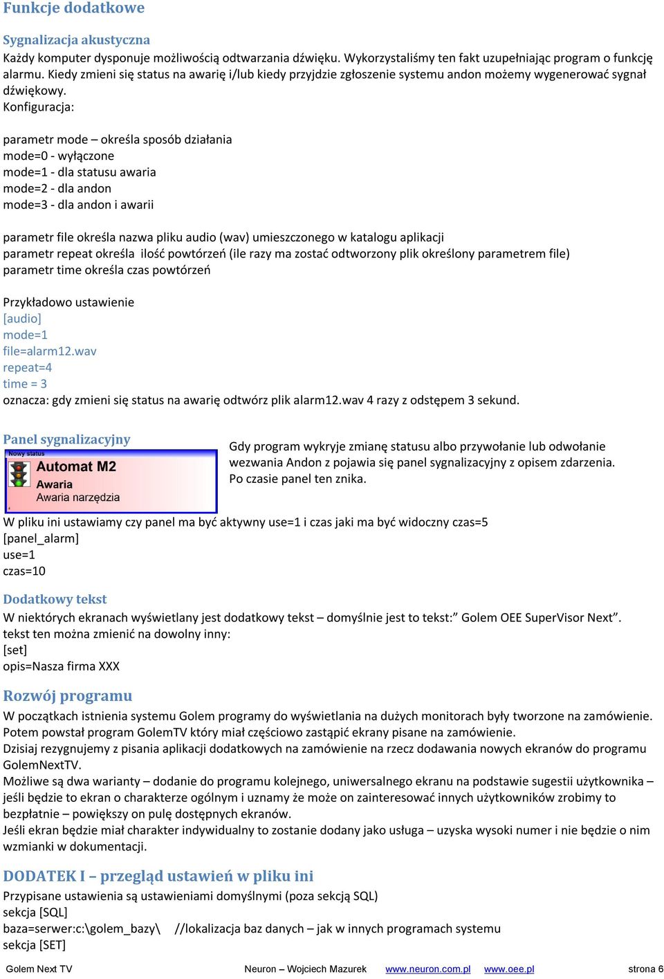 Konfiguracja: parametr mode określa sposób działania mode=0 - wyłączone mode=1 - dla statusu awaria mode=2 - dla andon mode=3 - dla andon i awarii parametr file określa nazwa pliku audio (wav)