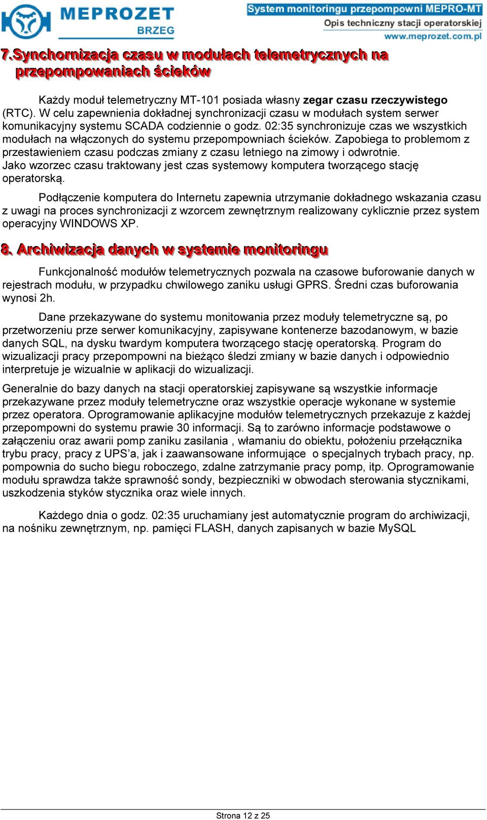 02:35 synchronizuje czas we wszystkich modułach na włączonych do systemu przepompowniach ścieków. Zapobiega to problemom z przestawieniem czasu podczas zmiany z czasu letniego na zimowy i odwrotnie.