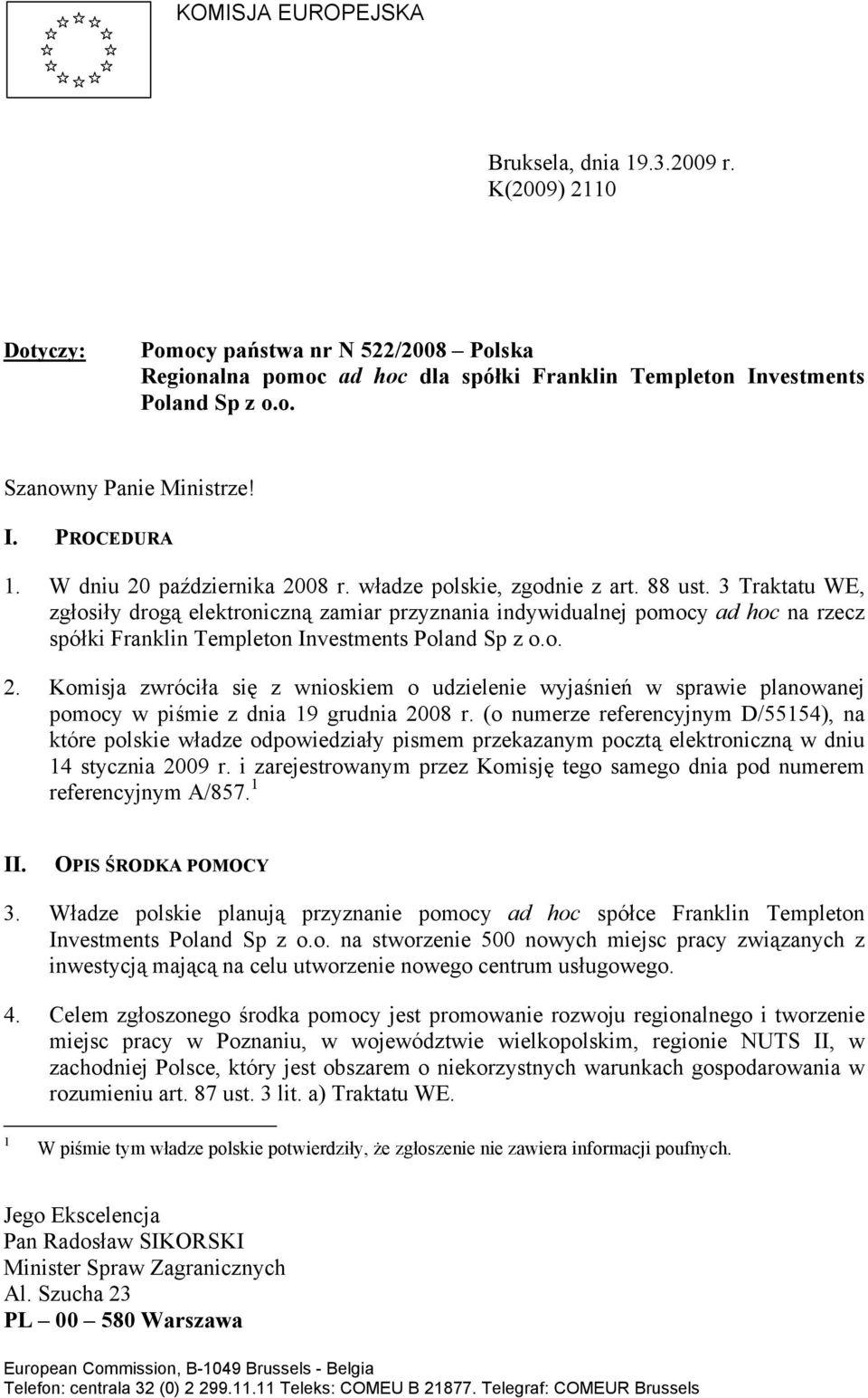 3 Traktatu WE, zgłosiły drogą elektroniczną zamiar przyznania indywidualnej pomocy ad hoc na rzecz spółki Franklin Templeton Investments Poland Sp z o.o. 2.