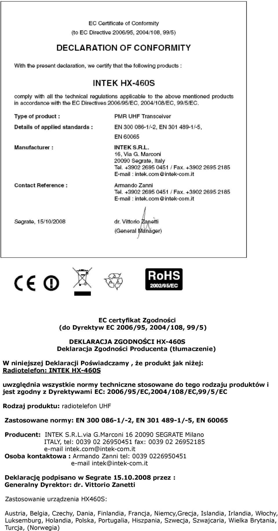 Zastosowane normy: EN 300 086-1/-2, EN 301 489-1/-5, EN 60065 Producent: INTEK S.R.L.via G.Marconi 16 20090 SEGRATE Milano ITALY, tel: 0039 02 26950451 fax: 0039 02 26952185 e-mail intek.