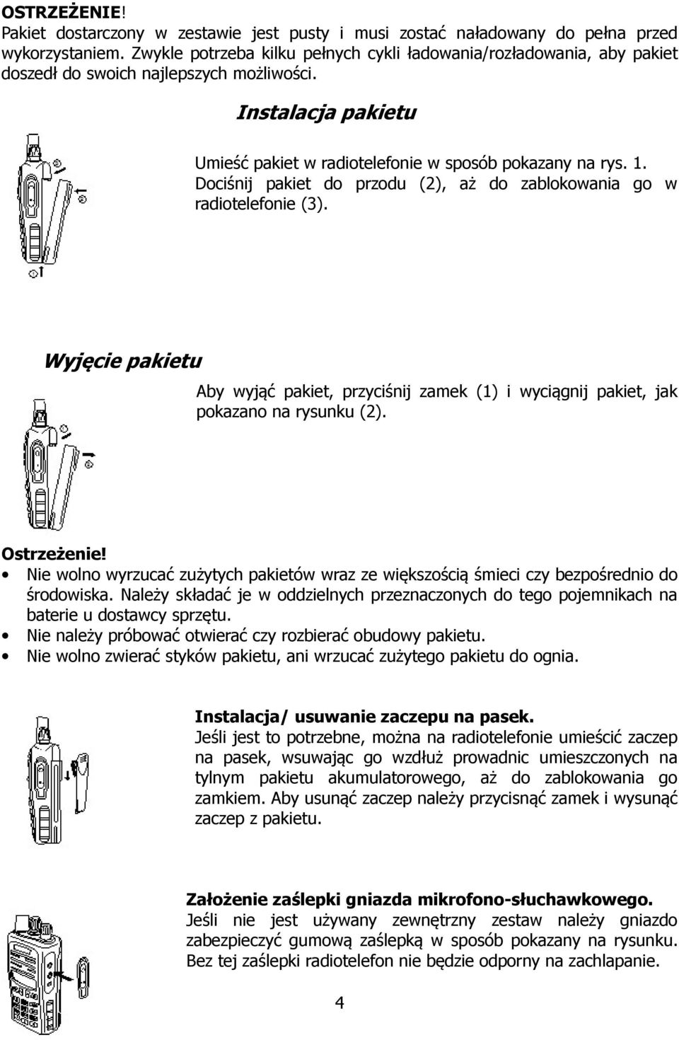 Dociśnij pakiet do przodu (2), aż do zablokowania go w radiotelefonie (3). Wyjęcie pakietu Aby wyjąć pakiet, przyciśnij zamek (1) i wyciągnij pakiet, jak pokazano na rysunku (2). Ostrzeżenie!