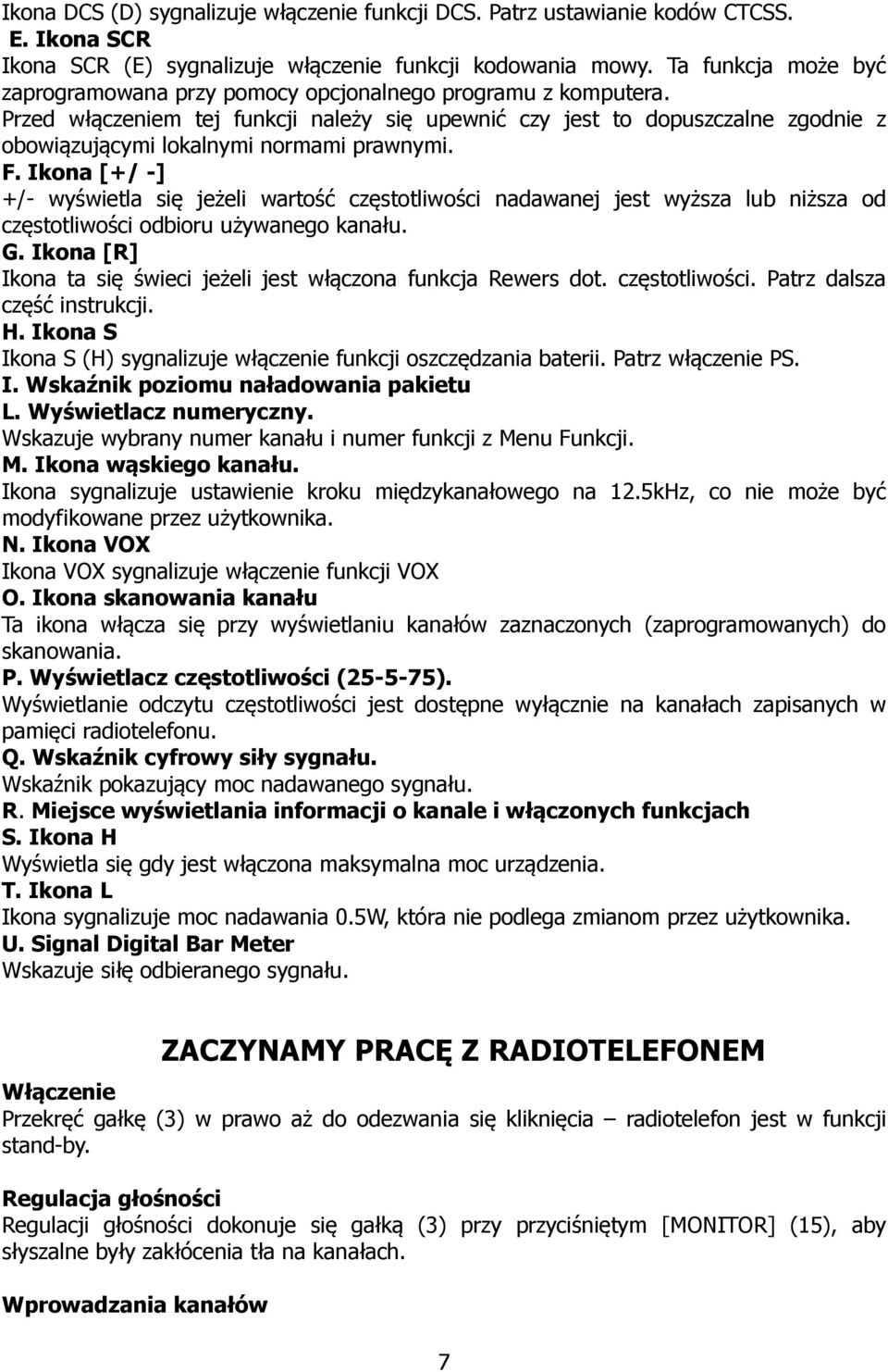 Przed włączeniem tej funkcji należy się upewnić czy jest to dopuszczalne zgodnie z obowiązującymi lokalnymi normami prawnymi. F.