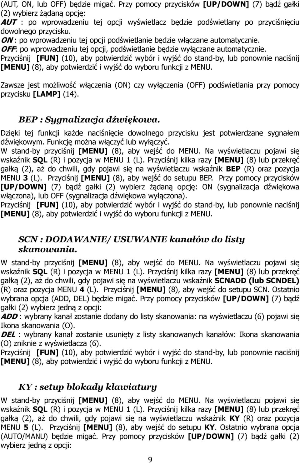 ON : po wprowadzeniu tej opcji podświetlanie będzie włączane automatycznie. OFF: po wprowadzeniu tej opcji, podświetlanie będzie wyłączane automatycznie.